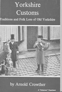 Yorkshire Customs: Traditions and Folk Lore of Old Yorkshire