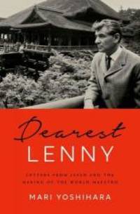 Dearest Lenny: Letters from Japan and the Making of the World Maestro by Mari Yoshihara - 2019-09-03