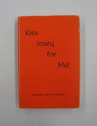 image of Kiss Josey For Me!; Authentic Civil War Letters