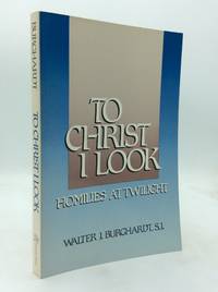 TO CHRIST I LOOK: Homilies at Twilight