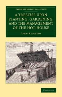 A Treatise Upon Planting, Gardening, and the Management of the Hot-House