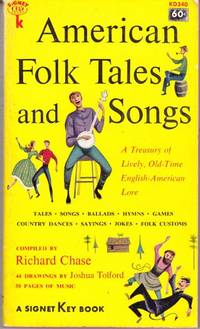 American Folk Tales and Songs, and Other Examples of English-American Tradition As Preserved in the Appalachian Mountains and Elsewhere in the United States by Chase, Richard (Illustrations by Joshua Tolford.)