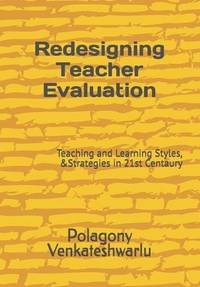Redesigning Teacher Evaluation: Teaching and Learning Styles, &Strategies in 21st Centaury