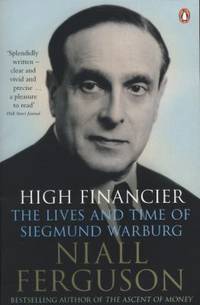 High Financier: The Lives and Times of Siegmund Warburg