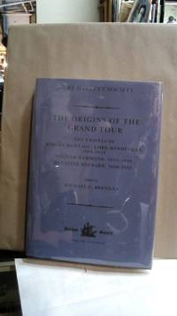 Origins of the Grand Tour, The: The Travels of Robert Montagu Lord Mandeville (1649-1654) William...