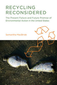 Recycling Reconsidered: The Present Failure and Future Promise of Environmental Action in the...