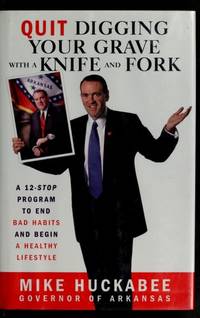 Quit Digging Your Grave with a Knife and Fork: A 12-Stop Program to End Bad Habits and Begin a...