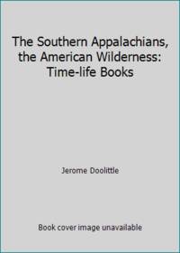 The Southern Appalachians, the American Wilderness: Time-life Books