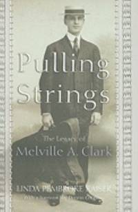 Pulling Strings : The Legacy of Melville A. Clark