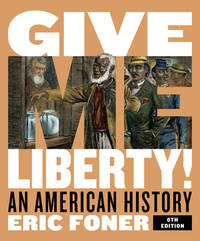 Give Me Liberty!: An American History by Eric Foner