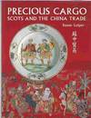 Precious Cargo Scots and the China Trade