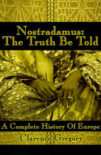 Nostradamus: The Truth Be Told: A Complete History of Europe