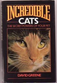 Incredible Cats - the Secret Powers of Your Pet