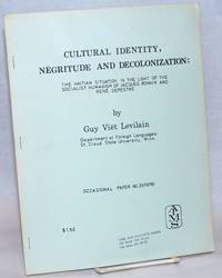 Cultural Identity, Negritude, and Decolonization: The Haitian Situation in the Light of the Socialist Humanism of Jacques Romain and Rene Depestre by Levilain, Guy Viet - 1978