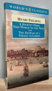 A Journey from This World to the Next and The Journal of a Voyage to Lisbon (The World&#039;s Classics) by Fielding, Henry; Bell, Ian A. [Editor]; Varney, Andrew [Editor]; - 1997-04-24