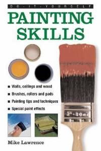 Painting Skills : Walls, Ceilings And Wood - Brushes, Rollers And Pads - Painting Tips And...