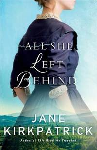 All She Left Behind by Jane Kirkpatrick - 2017