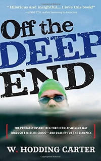 Off the Deep End: The Probably Insane Idea That I Could Swim My Way Through a Midlife Crises, And...