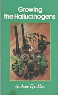 Growing the Hallucinogens: How to Cultivate and Harvest Legal Psychoactive Plants (Twentieth Century Alchemist Series) by Hudson Grubber - January 1993