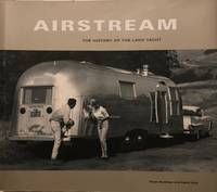 Airstream: The History of the Land Yacht by Bryan Burkhart - 2000-04-05