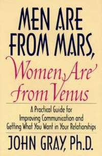 Men Are from Mars, Women Are from Venus: A Practical Guide for Improving Communi by John Gray - 1993-04-23