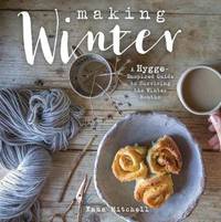 Making Winter: A Hygge-Inspired Guide to Surviving the Winter Months by Emma Mitchell