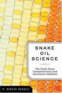 Snake Oil Science: The Truth about Complementary and Alternative Medicine