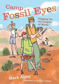 Camp Fossil Eyes : Digging for the Origins of Words by Mark Abley - 2009