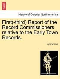 First(-third) Report of the Record Commissioners relative to the Early Town Records.