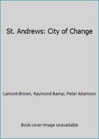 St. Andrews: City of Change by Lamont-Brown, Raymond & Peter Adamson - 1984