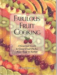 Fabulous Fruit Cooking : A Gourmet Guide to Great Fruit Dishes from Soup to Sorbet by Miessmer, Andreas - 1996