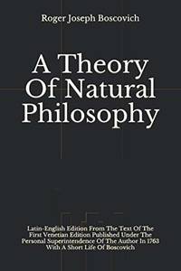 A Theory Of Natural Philosophy: Latin-English Edition From The Text Of The First Venetian Edition...
