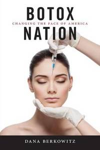 Botox Nation: Changing the Face of America