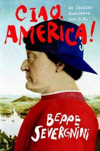 Ciao, America! : An Italian Discovers the U. S. by Beppe Severgnini - 2002