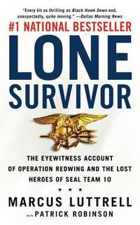 Lone Survivor : The Eyewitness Account of Operation Redwing and the Lost Heroes of SEAL Team 10