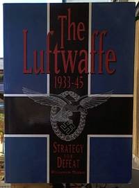 image of The Luftwaffe 1933-45; Strategy for Defeat