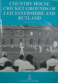 Country House Cricket Grounds Of Leicestershire And Rutland by E.E. SNOW - 1998