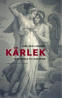 Kärlek. Från Bibeln till Beauvoir. Essäer.