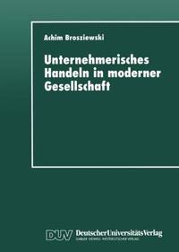 Unternehmerisches Handeln in moderner Gesellschaft : Eine wissenssoziologische Untersuchung