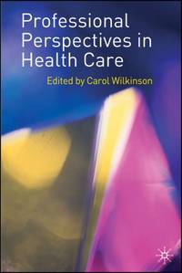 Professional Perspectives in Health Care by Carol Wilkinson - Paperback - 2007 - from Bookbarn International (SKU: 2093580)
