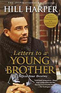 Letters to a Young Brother: MANifest Your Destiny by Harper, Hill