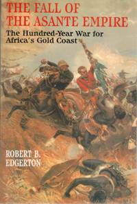 cover of THE FALL OF THE ASANTE EMPIRE The Hundred-Year War for Africa's Gold Coast