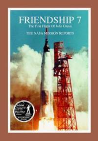 Friendship 7: the NASA Mission Reports : Apogee Books Space Series 3