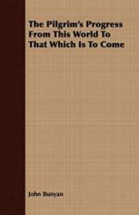 The Pilgrim&#039;s Progress from This World to That Which Is to Come by John Bunyan - 2008-06-27