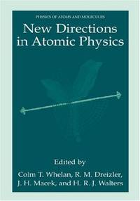 New Directions in Atomic Physics.; (Physics of Atoms and Molecules) by Whelan, Colm T., R.M. Dreizler, J.H. Macek and H.R.J. Walters (eds) - 1999