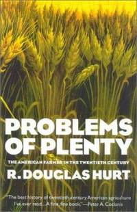 Problems of Plenty : The American Farmer in the Twentieth Century by R. Douglas Hurt - 2003