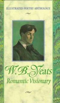 W. B. Yeats : Romantic Visionary