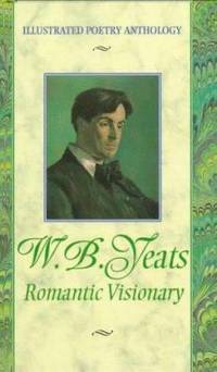 W. B. Yeats : Romantic Visionary by Chelsea House Publishing Staff - 1997