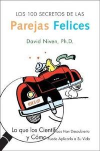 Los 100 Secretos de Las Parejas Felices : Lo Que Los Cientificos Han Descubierto y Como Puede...