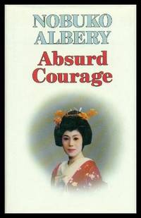 ABSURD COURAGE by Albery, Nobuko (also wrote as Nobuko Morris) - 1987